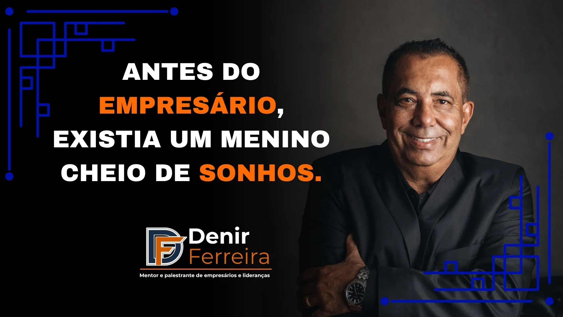 Antes do empresário, existia um menino cheio de sonhos.
